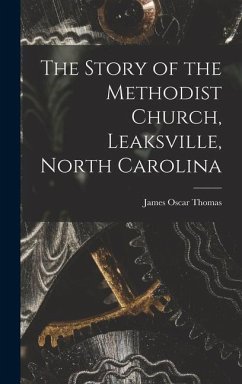 The Story of the Methodist Church, Leaksville, North Carolina - Thomas, James Oscar