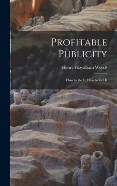 Profitable Publicity; How to Do It, How to Get It - Woods, Henry Fitzwilliam