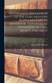 Government Regulation of the Coal Industry (supplementary to Handbook "Government Ownership of Coal Mines"), Volume IV; 4