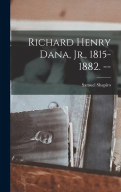 Richard Henry Dana, Jr., 1815-1882. -- - Shapiro, Samuel