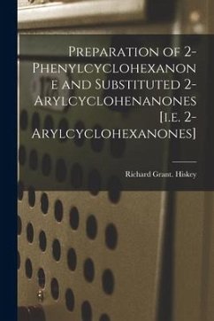 Preparation of 2-phenylcyclohexanone and Substituted 2-arylcyclohenanones [i.e. 2-arylcyclohexanones] - Hiskey, Richard Grant