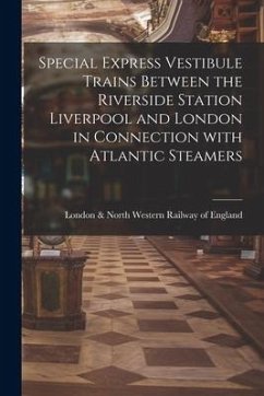 Special Express Vestibule Trains Between the Riverside Station Liverpool and London in Connection With Atlantic Steamers