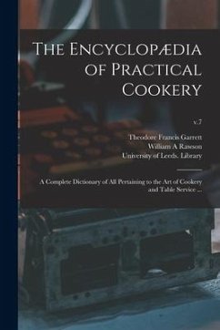 The Encyclopædia of Practical Cookery: a Complete Dictionary of All Pertaining to the Art of Cookery and Table Service ...; v.7 - Garrett, Theodore Francis; Rawson, William A.