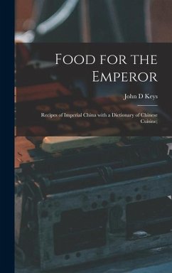 Food for the Emperor; Recipes of Imperial China With a Dictionary of Chinese Cuisine; - Keys, John D.