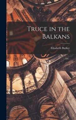Truce in the Balkans - Barker, Elisabeth