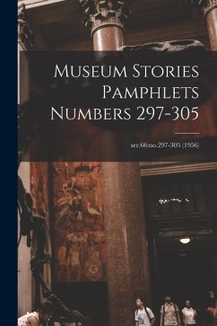 Museum Stories Pamphlets Numbers 297-305; ser.66: no.297-305 (1956) - Anonymous