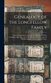 Genealogy of the Longfellow Family: Being a Record of the Ancestors in America of Nathan Longfellow (born Dec. 26, 1773, Died Oct. 26, 1840, ) and of