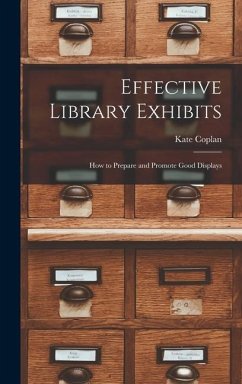 Effective Library Exhibits; How to Prepare and Promote Good Displays - Coplan, Kate