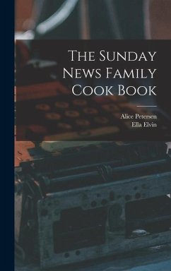 The Sunday News Family Cook Book - Petersen, Alice; Elvin, Ella
