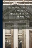 Preservation of Fruits and Vegetables for Home Use [microform]: With Results of Experiments in Canning, Drying, Pickling, and Preserving at the Centra