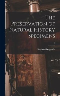 The Preservation of Natural History Specimens; 2 - Wagstaffe, Reginald