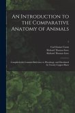 An Introduction to the Comparative Anatomy of Animals [electronic Resource]: Compiled With Constant Reference to Physiology, and Elucidated by Twenty