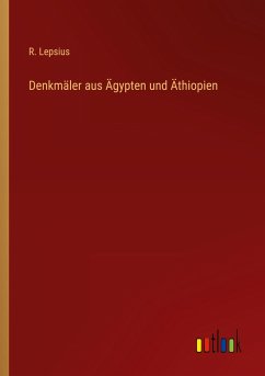 Denkmäler aus Ägypten und Äthiopien - Lepsius, R.