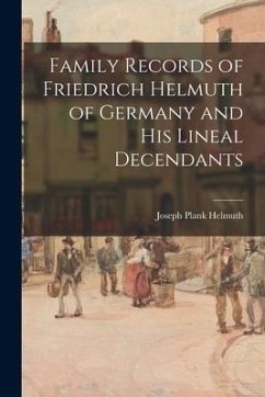 Family Records of Friedrich Helmuth of Germany and His Lineal Decendants - Helmuth, Joseph Plank