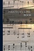 Amateur's Song Book: Part First, Containing a Large Collection of Popular, Sentimental, National and Comic Songs ..