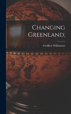 Changing Greenland; - Williamson, Geoffrey