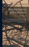 Bibliographia Boltoniensis: Being a Bibliography, With Biographical Details of Bolton Authors, and the Books Written by Them From 1550 to 1912; Bo