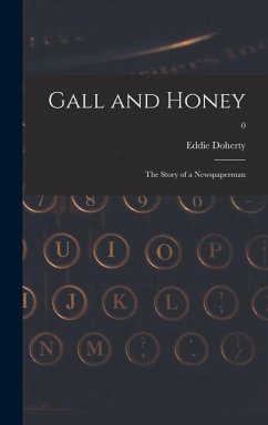 Gall and Honey: the Story of a Newspaperman; 0 - Doherty, Eddie