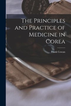 The Principles and Practice of Medicine in Corea - Cowan, Frank