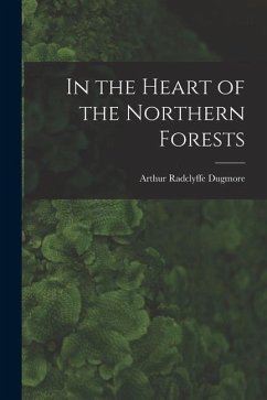 In the Heart of the Northern Forests - Dugmore, Arthur Radclyffe