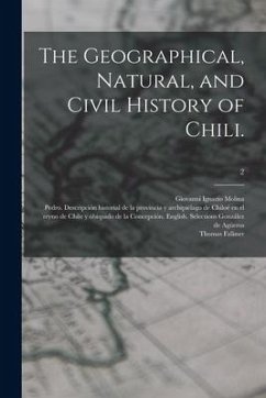 The Geographical, Natural, and Civil History of Chili.; 2 - Molina, Giovanni Ignazio