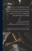 Official Classified and Descriptive Catalogue of the Contributions From India to the London Exhibition of 1862 [electronic Resource]: Forwarded Throug