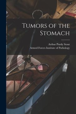 Tumors of the Stomach - Stout, Arthur Purdy