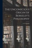 The Unconscious Origin of Berkeley's Philosophy