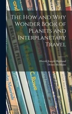 The How and Why Wonder Book of Planets and Interplanetary Travel - Highland, Harold Joseph; McMains, Denny