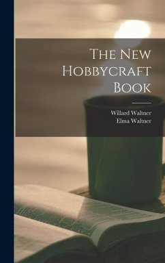 The New Hobbycraft Book - Waltner, Willard; Waltner, Elma