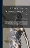 A Treatise on Acupuncturation: Being a Description of a Surgical Operation Originally Peculiar to the Japonese and Chinese, and by Them Denominated Z