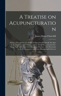 A Treatise on Acupuncturation: Being a Description of a Surgical Operation Originally Peculiar to the Japonese and Chinese, and by Them Denominated Z