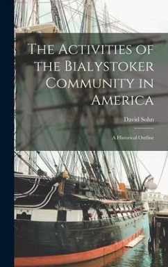 The Activities of the Bialystoker Community in America: a Historical Outline - Sohn, David