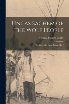 Uncas Sachem of the Wolf People: the Story of a Great Indian Chief - Voight, Virginia Frances