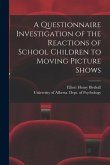 A Questionnaire Investigation of the Reactions of School Children to Moving Picture Shows