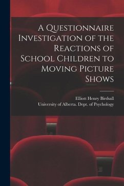 A Questionnaire Investigation of the Reactions of School Children to Moving Picture Shows - Birdsall, Elliott Henry