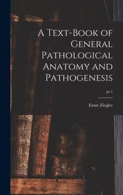 A Text-book of General Pathological Anatomy and Pathogenesis; pt.1 - Ziegler, Ernst