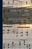 Sterling Gems: a Collection of Music for Day Schools and the Home Circle, Consisting of Songs, Duets, Trios, Choruses, &c. Together W