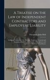 A Treatise on the Law of Independent Contractors and Employers' Liability: Including Formation of the Relation, Employers' General and Exceptional Lia