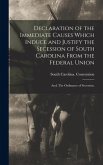 Declaration of the Immediate Causes Which Induce and Justify the Secession of South Carolina From the Federal Union; and, The Ordinance of Secession.