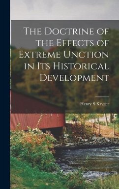 The Doctrine of the Effects of Extreme Unction in Its Historical Development - Kryger, Henry S