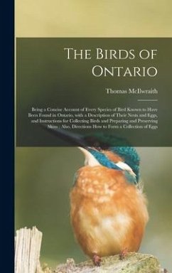 The Birds of Ontario [microform]: Being a Concise Account of Every Species of Bird Known to Have Been Found in Ontario, With a Description of Their Ne - Mcilwraith, Thomas