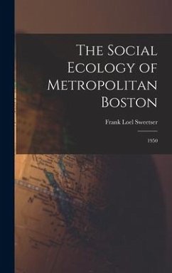 The Social Ecology of Metropolitan Boston - Sweetser, Frank Loel