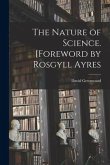 The Nature of Science. [Foreword by Rosgyll Ayres