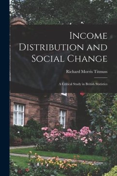 Income Distribution and Social Change; a Critical Study in British Statistics - Titmuss, Richard Morris