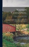 Warren Centennial: an Account of the Celebration at Warren, Pennsylvania July 2d, 3d, and 4th in Commeration of the First Century After t