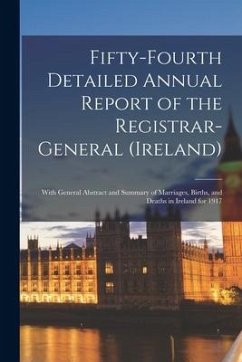 Fifty-fourth Detailed Annual Report of the Registrar-General (Ireland); With General Abstract and Summary of Marriages, Births, and Deaths in Ireland - Anonymous