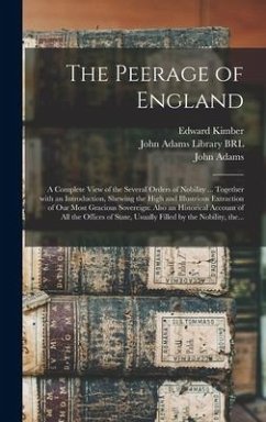 The Peerage of England: a Complete View of the Several Orders of Nobility ... Together With an Introduction, Shewing the High and Illustrious - Kimber, Edward