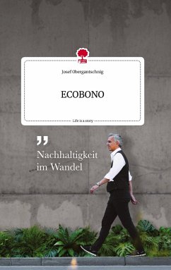 ECOBONO. Life is a Story - story.one - Obergantschnig, Josef