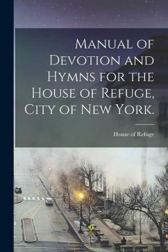 Manual of Devotion and Hymns for the House of Refuge, City of New York.